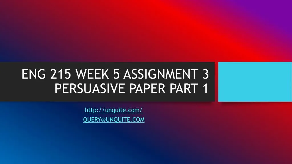 eng 215 week 5 assignment 3 persuasive paper part 1