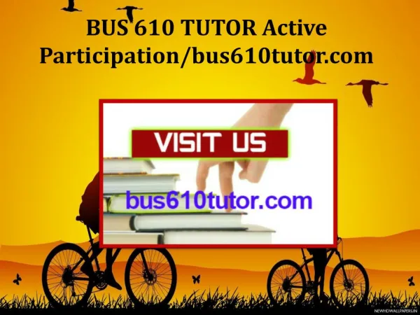 BUS 610 TUTOR Active Participation/bus610tutor.com