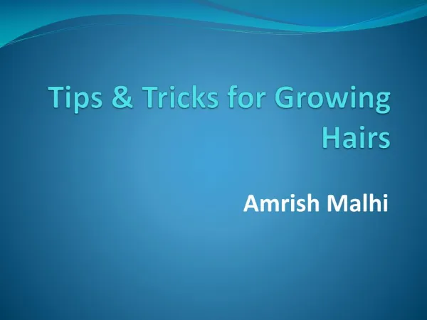 Amrish Malhi - Tips & Tricks for Growing Hairs
