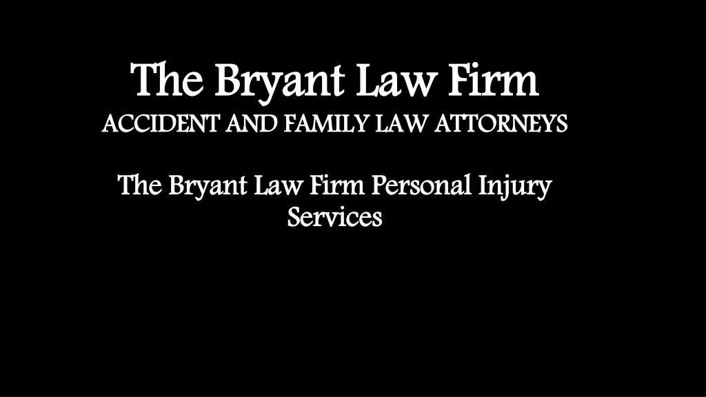 the bryant law firm accident and family law attorneys the bryant law firm personal injury services