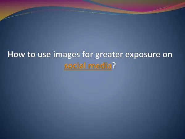 How to use images for greater exposure on social media?