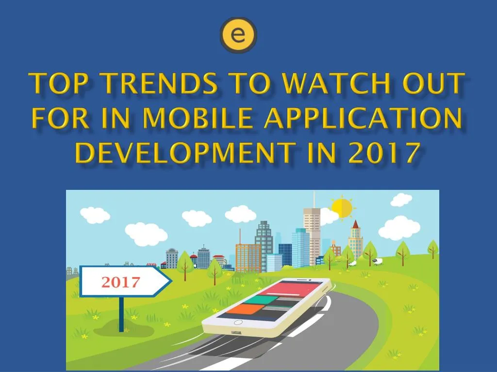 top trends to watch out for in mobile application development in 2017