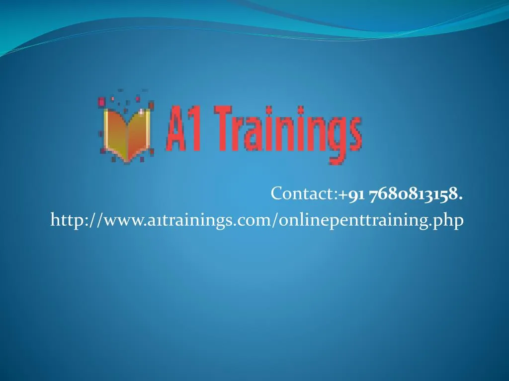 contact 91 7680813158 http www a1trainings com onlinepenttraining php