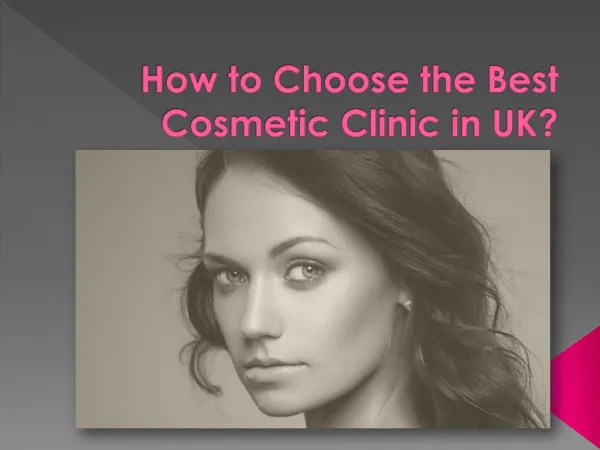 How to Choose the Best Cosmetic Clinic in UK?