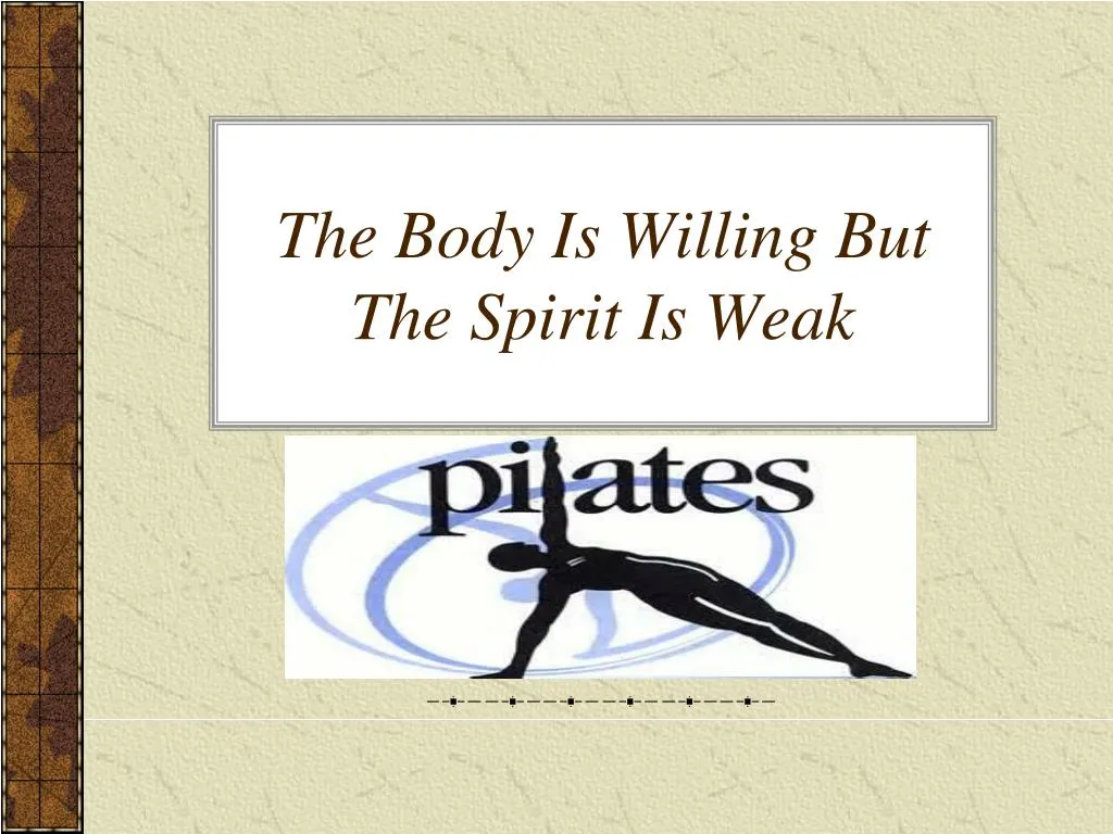 the body is willing but the spirit is weak