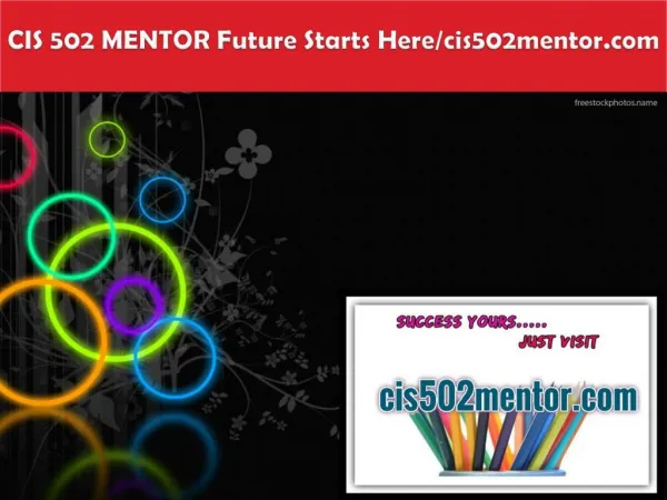 CIS 502 MENTOR Future Starts Here/cis502mentor.com