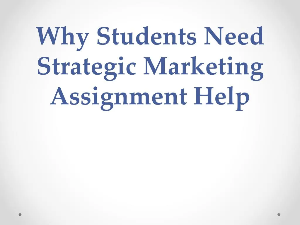 why students need strategic marketing assignment help