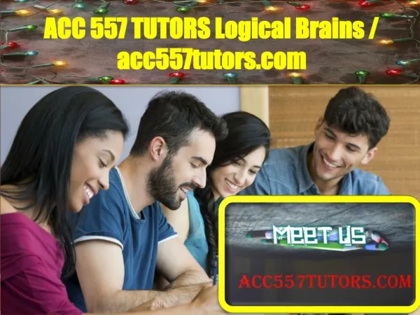 ACC 557 TUTORS Logical Brains / acc557tutors.com