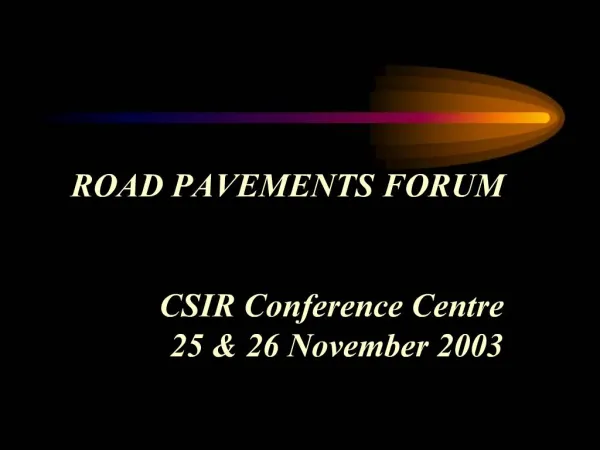 ROAD PAVEMENTS FORUM CSIR Conference Centre 25 26 November 2003