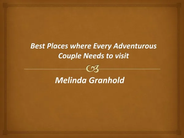 Best Places where Every Adventurous Couple Needs to visit by Melinda Granhold