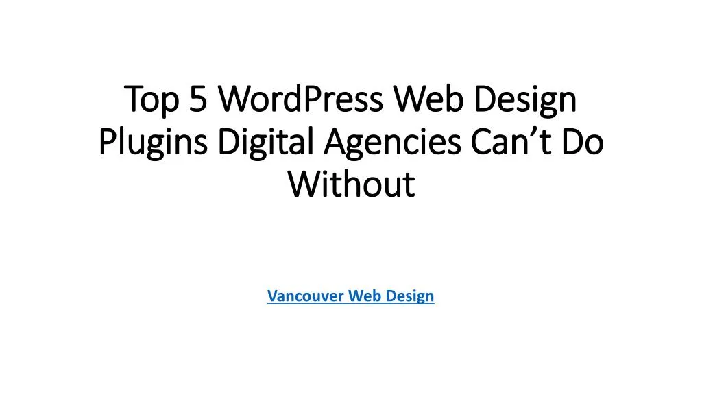 top 5 wordpress web design plugins digital agencies can t do without