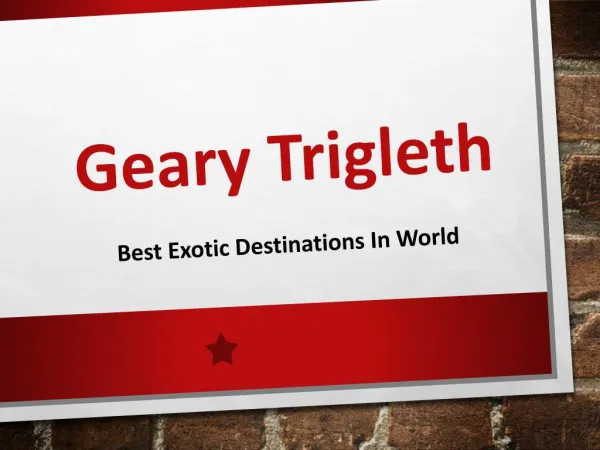 Best Exotic Destinations in World Covered by Geary Trigleth