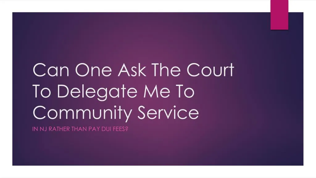 can one ask the court to delegate me to community service