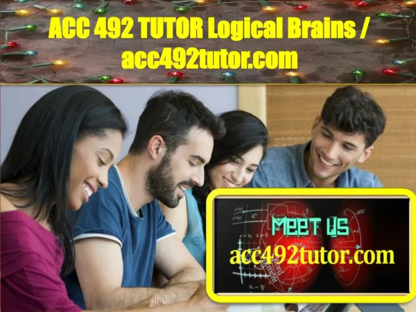 ACC 492 TUTOR Logical Brains / acc492tutor.com