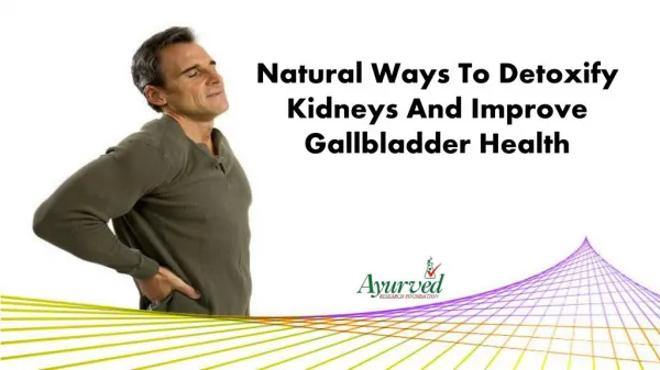 Natural Ways To Detoxify Kidneys And Improve Gallbladder Health