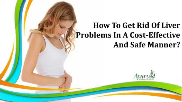 How To Get Rid Of Liver Problems In A Cost-Effective And Safe Manner?