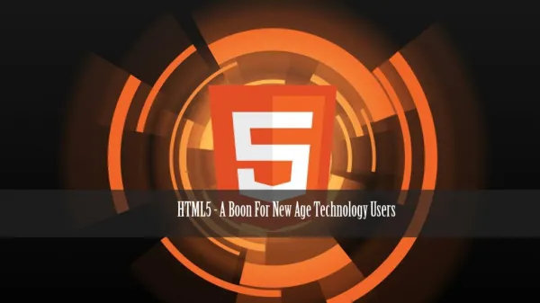 HTML5 - A Boon For New Age Technology Users