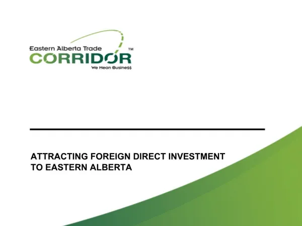 ATTRACTING FOREIGN DIRECT INVESTMENT TO EASTERN ALBERTA