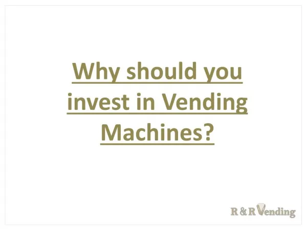 Why should you invest in Vending Machines?