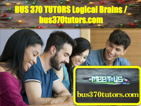 BUS 370 TUTORS Logical Brains / bus370tutors.com