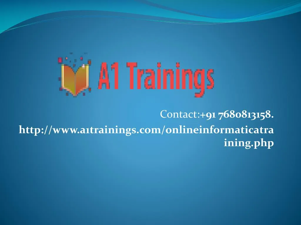 contact 91 7680813158 http www a1trainings com onlineinformaticatraining php