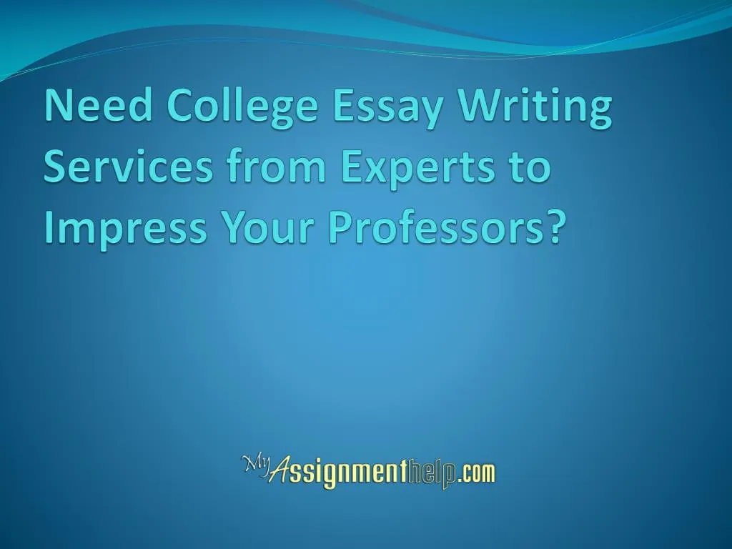 need college essay writing services from experts to impress your professors