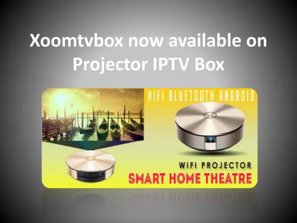 Xoomtvbox now available on Projector IPTV Box
