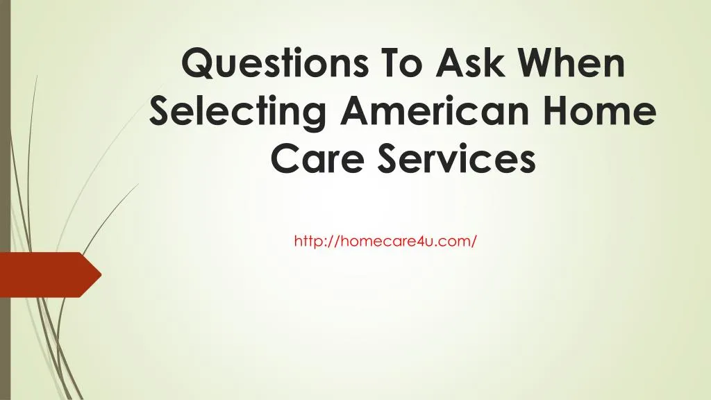 questions to ask when selecting american home care services