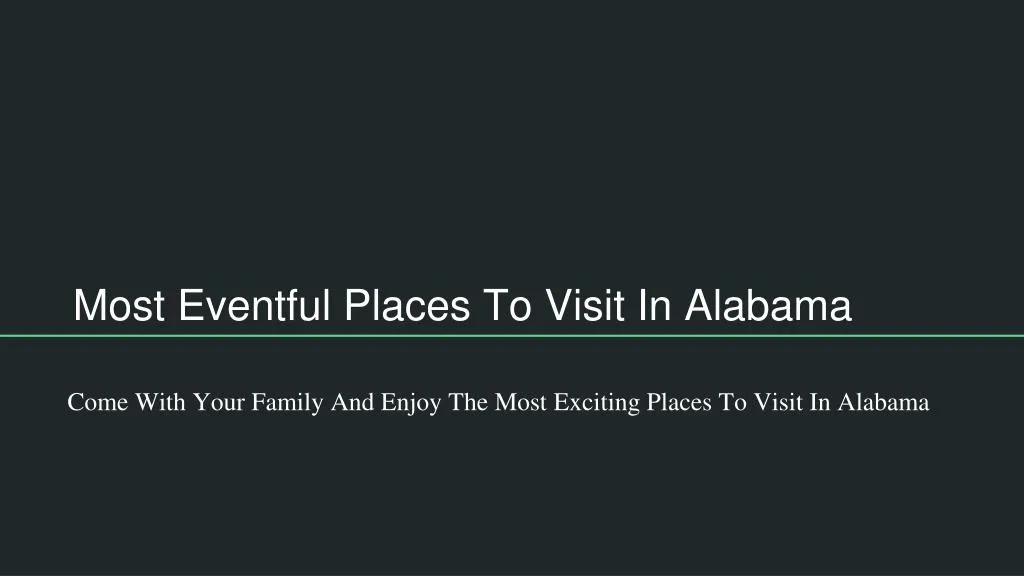 most eventful places to visit in alabama