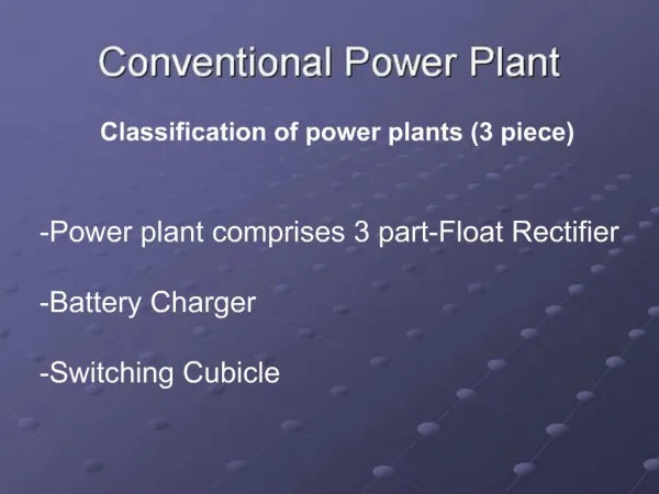 -Power plant comprises 3 part-Float Rectifier -Battery Charger -Switching Cubicle