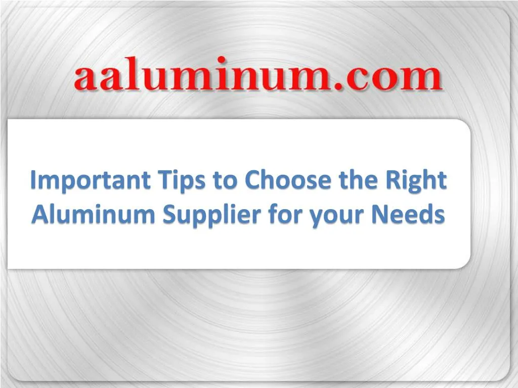 important tips to choose the right aluminum supplier for your needs