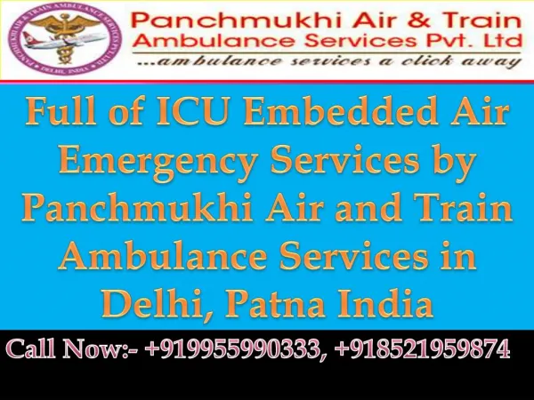 Full of ICU Embedded Air Emergency Services Patna by Panchmukhi Air and Train Ambulance Services in Delhi