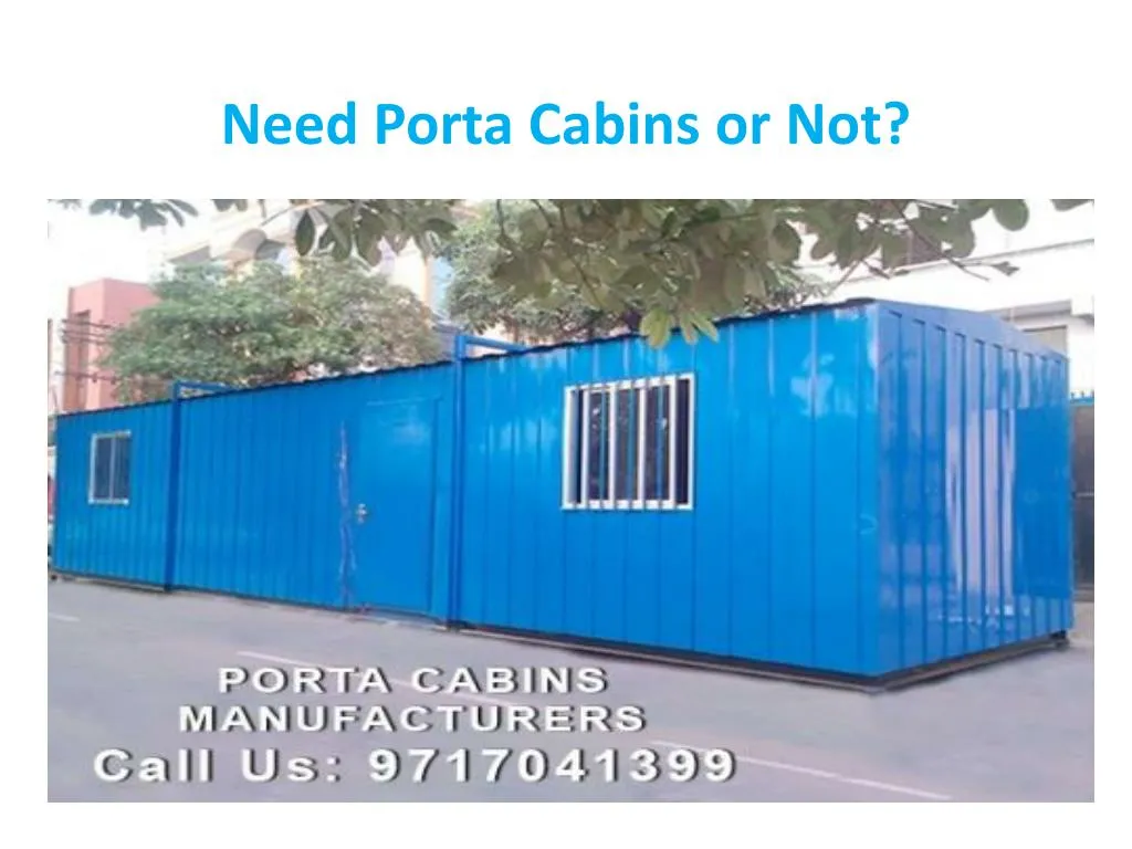 need porta cabins or not