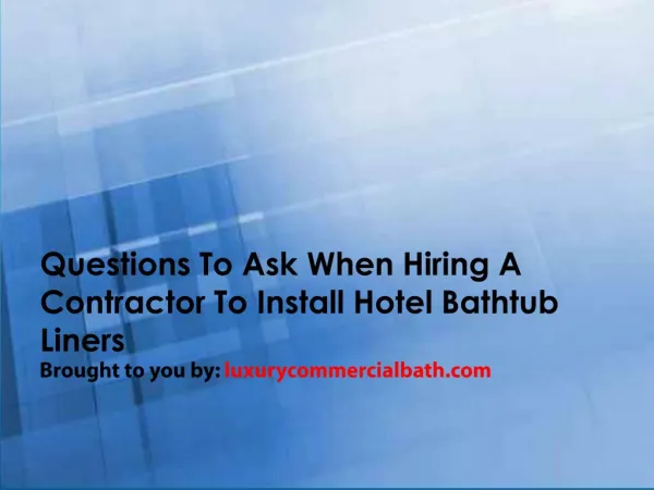 Questions To Ask When Hiring A Contractor To Install Hotel Bathtub Liners