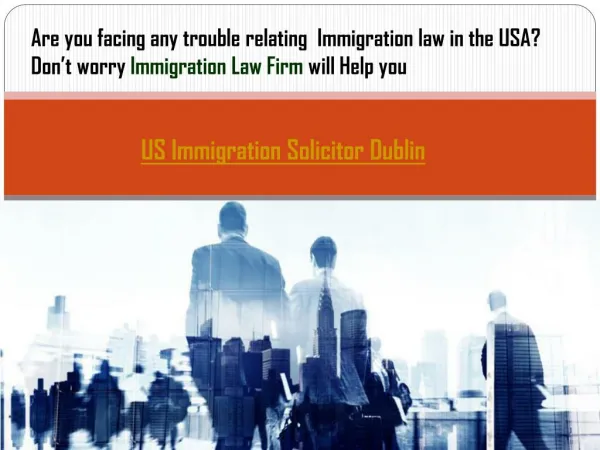 Best Immigration Law Firm :US Immigration Solicitor Dublin