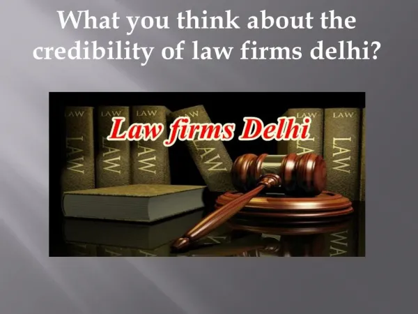 What you think about the credibility of law firms delhi?