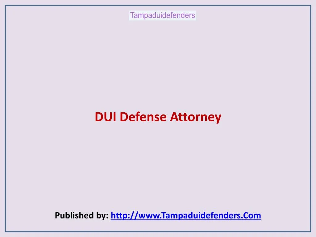 dui defense attorney published by http www tampaduidefenders com