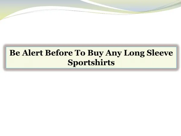 Be Alert Before To Buy Any Long Sleeve Sportshirts