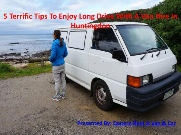5 Terrific Tips To Enjoy Long Drive With A Van Hire In Huntingdon