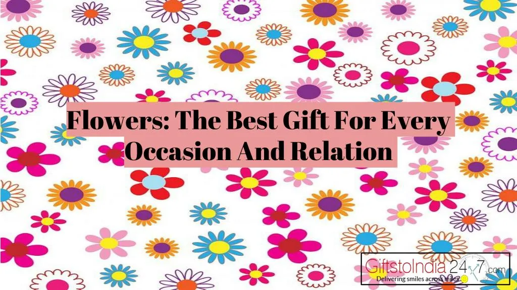flowers the best gift for every occasion and relation