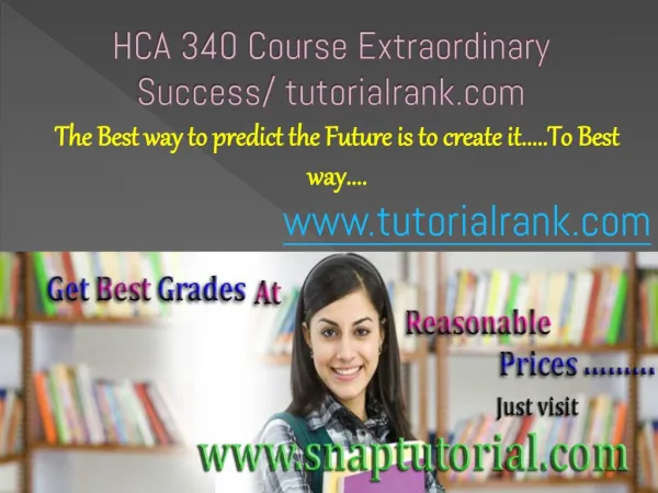 HCA 340 Course Extraordinary Success/ tutorialrank.com