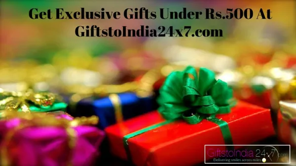 Get exclusive gifts under Rs.500 at GiftstoIndia24x7.com
