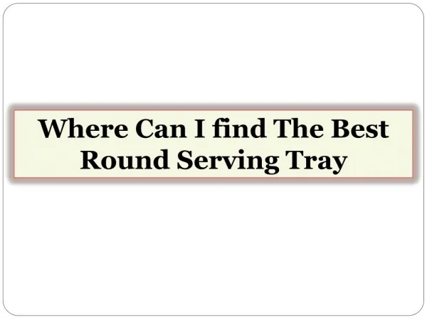 Where Can I find The Best Round Serving Tray