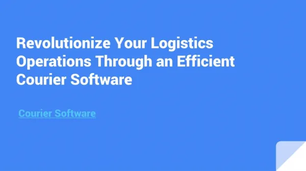 Revolutionize your Logistics Operations through an Efficient Courier Software