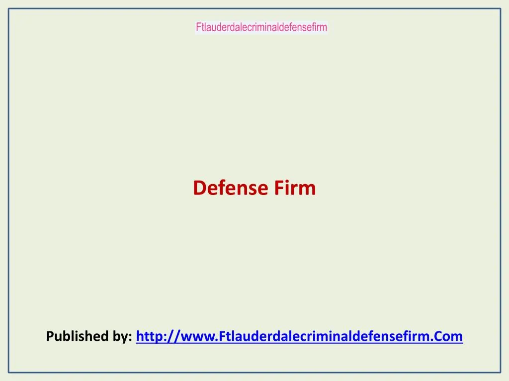 defense firm published by http www ftlauderdalecriminaldefensefirm com