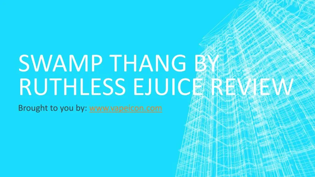 swamp thang by ruthless ejuice review