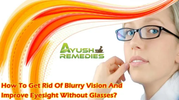 How To Get Rid Of Blurry Vision And Improve Eyesight Without Glasses?