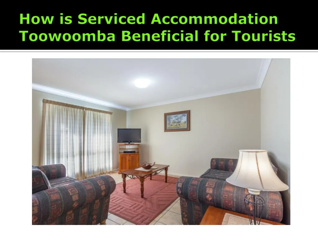how is serviced accommodation toowoomba beneficial for tourists