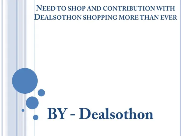 Need to shop and contribution with Dealsothon shopping more than ever