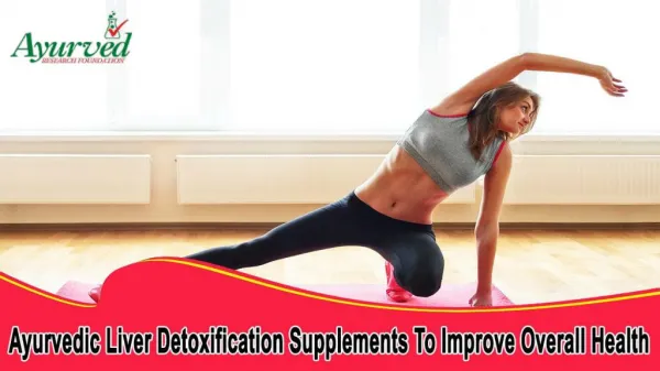 Ayurvedic Liver Detoxification Supplements To Improve Overall Health